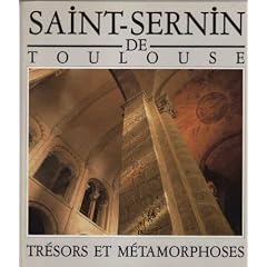 Saint-Sernin de Toulouse: Tr�sors et m�tamorphoses : deux si�cles de restoration, 1802-1989 : Toulouse, Mus�e Saint-Raymond, 15 septembre 1989-14 ... H�tel de Sully, 31 janvier-1er avril 1990