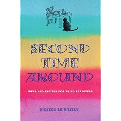Second Time Around: Ideas and Recipes For Leftovers
