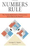Numbers Rule: The Vexing Mathematics of Democracy, from Plato to the Present