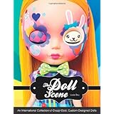 the doll scene an international collection of crazy cool custom designed dolls