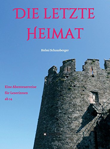 Die letzte Heimat: Eine Abenteuerreise für Leserinnen ab 14 (German Edition)