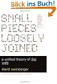 Small Pieces Loosely Joined: A Unified Theory of the Web