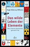 Produkt-Bild: Das wilde Leben der Elemente: Wie Chemie Geschichte gemacht hat