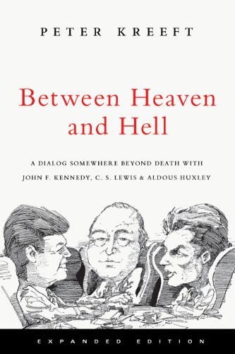 Between Heaven and Hell: A Dialog Somewhere Beyond Death with John F. Kennedy, C. S. Lewis & Aldous Huxley