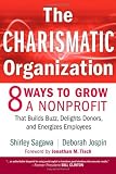 The Charismatic Organization: Eight Ways to Grow a Nonprofit that Builds Buzz, Delights Donors, and Energizes Employees