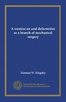 A treatise on oral deformities as a branch of mechanical surgery