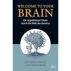 Welcome To Your Brain: Ein respektloser F�hrer durch die Welt des Gehirns