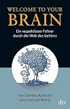 Welcome To Your Brain: Ein respektloser F�hrer durch die Welt des Gehirns
