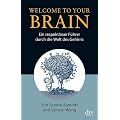 Welcome To Your Brain: Ein respektloser F�hrer durch die Welt des Gehirns