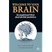 Welcome To Your Brain: Ein respektloser F�hrer durch die Welt des Gehirns