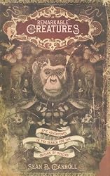 Remarkable Creatures: Epic Adventures in the Search for the Origin of Species