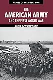 The American Army and the First World War (Armies of the Great War)
