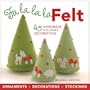 Fa la la la Felt: 45 Handmade Holiday Decorations
