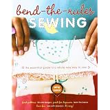 Bend-the-Rules Sewing: The Essential Guide to a Whole New Way to Sew ~ Amy Karol