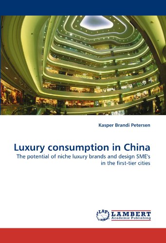Luxury consumption in China: The potential of niche luxury brands and design SME's in the first-tier cities