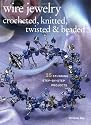 Wire Jewelry: Crocheted, Knitted, Twisted and Beaded