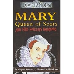 Mary Queen of Scots and her Hopeless Husbands (Dead Famous)