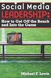 Social Media Leadership: How to Get Off the Bench and Into the Game