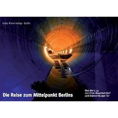Die Reise zum Mittelpunkt Berlins: Bau der U 55 zwischen Hauptbahnhof und Brandenburger Tor. Bilder aus dem Berliner Untergrund