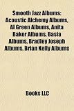 Smooth Jazz Albums: Acoustic Alchemy Albums, Al Green Albums, Anita Baker Albums, Basia Albums, Bradley Joseph Albums, Brian Kelly Albums