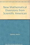 Martin Gardner's new mathematical diversions from 'Scientific American'