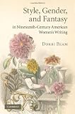 Style, Gender, and Fantasy in Nineteenth-Century American Women's Writing (Cambridge Studies in American Literature and Culture)