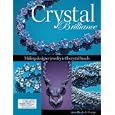 Crystal Brilliance: Making Designer Jewelry with Crystal Beads by Anna Elizabeth Draeger