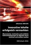 Produkt-Bild: Innovative Inhalte erfolgreich vermarkten: &Ouml;konomische, technische und rechtliche Rahmenbedingungen im digitalen Raum erkennen und nutzbar machen