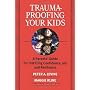 Trauma-Proofing Your Kids: A Parents' Guide for In&hellip by Peter A. Levine Ph.D.