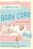 The Moms on Call Guide to Basic Baby Care: The First 6 Months