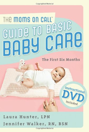 The Moms on Call Guide to Basic Baby Care: The First 6 Months, Instructional DVD Included image