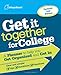 Get It Together for College: A Planner to Help You Get Organized and Get In