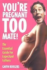 You're Pregnant Too, Mate!: The Essential Guide for Expectant Fathers