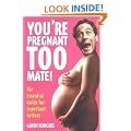 You're Pregnant Too, Mate!: The Essential Guide to Expectant Fathers