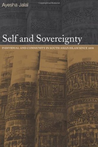 Self and Sovereignty: Individual and Community in South Asian Islam Since 1850