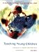 Teaching Young Children: Choices in Theory and Practice