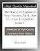 The History of England in Three Volumes, Vol.I., Part D. - From Elizabeth to James I.