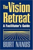 The Vision Retreat Set, A Facilitators Guide (Jossey-Bass Management Series)