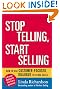 Stop Telling, Start Selling: How to Use Customer-Focused Dialogue to Close Sales