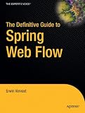 The Definitive Guide to Spring Web Flow (Expert's Voice in Web Development)
