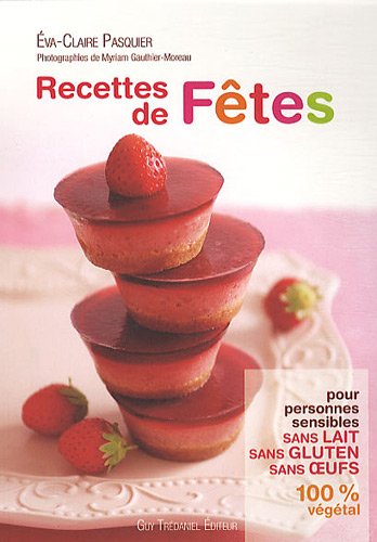 Recettes de fêtes : Pour personnes sensibles sans lait, sans gluten, sans oeufs 100%