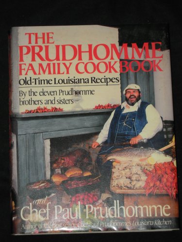 The Prudhomme People Cookbook: Old-Time Louisiana Recipes by the Eleven Prudhomme Brothers and Sisters and Chef Paul Prudhomme