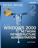 Microsoft Windows 2000 Core Requirements, Exam 70-216: Microsoft Windows 2000 Network Infrastructure Administration
