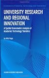 University Research and Regional Innovation: A Spatial Econometric Analysis of Academic Technology Transfers (Economics of Science, Technology and Innovation)