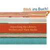 Upacking My Library: Writers and Their Books (Unpacking My Library Series)