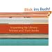 Upacking My Library: Writers and Their Books (Unpacking My Library Series)