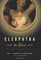 Cleopatra the Great: The Woman Behind the Legend