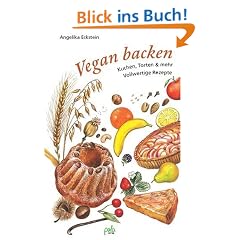 Vegan backen: Kuchen, Torten & mehr - Vollwertige Rezepte