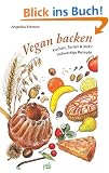 Vegan backen: Kuchen, Torten & mehr - Vollwertige Rezepte