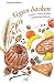Vegan backen: Kuchen, Torten & mehr - Vollwertige Rezepte